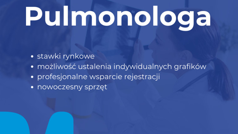 ZAPRASZAMY DO WSPÓŁPRACY LEKARZY SPECJALISTÓW W ZAKRESIE: PULMONOLOGII I PULMONOLOGII DZIECIĘCEJ